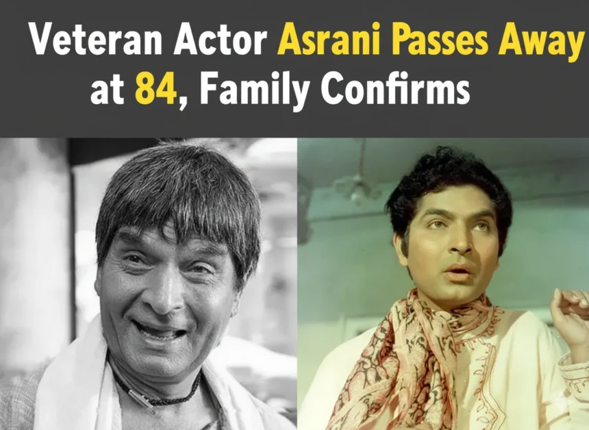 Bollywood legend Asrani passes away at 84.